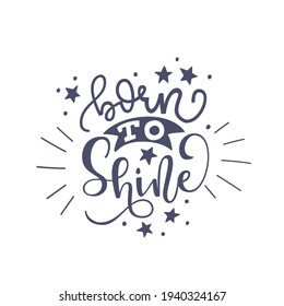 Inspirational quote Born to shine. Lettering phrase. Black ink. Vector illustration. Isolated on white background