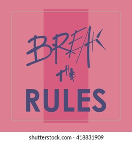 Inspirational quote. Break the rules. Dark blue letters on a pink background. Hand lettering typography poster. Ink brush calligraphy. Vector illustration for t-shirt