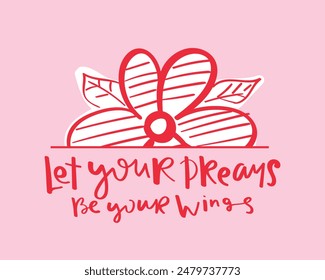 Inspirational quote calligraphy and flower. Vector illustration design for fashion graphics, slogan tees, t shirt prints, stickers, posters.