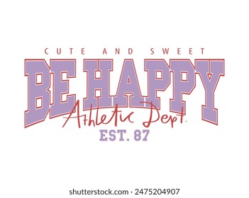 Inspirational quote college varsity style vintage typography. Vector illustration design for fashion graphics, slogan tees, t shirt prints, posters, stickers.