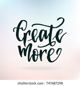Inspirational quote Create morer. Hand lettering design element. Ink brush calligraphy. Vector illustration
