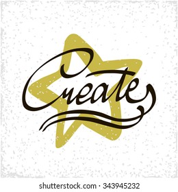 Inspirational quote Create. Vector handwritten  typographic poster or card design. Black lettering isolated on white background.