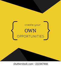 Inspirational quote. "Create your own opportunities". wise saying in brackets