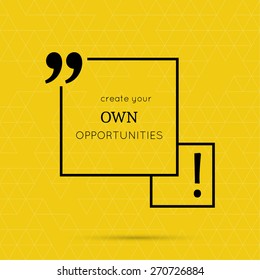 Inspirational quote. Create your own opportunities. wise saying in square