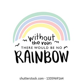 Inspirational quote and cute rainbow / Vector illustration design for prints, posters, stickers, t shirts etc