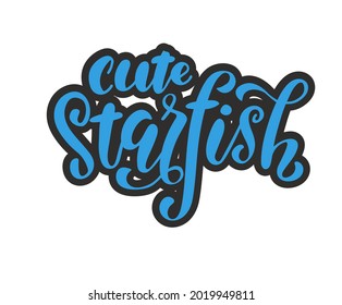 Inspirational quote cute starfish. Modern calligraphy phrase. Vector illustration isolated for print and poster. Typography design.