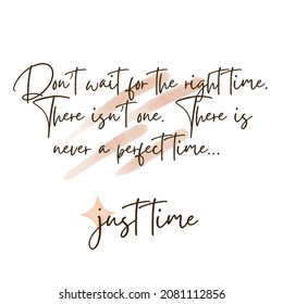 The inspirational quote design reads: "Don't wait for the right time. There isn't one. There is never a perfect time… just time."
