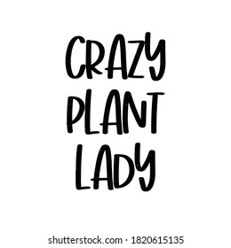 Inspirational Quote Digital Art Design. Crazy Plant Lady