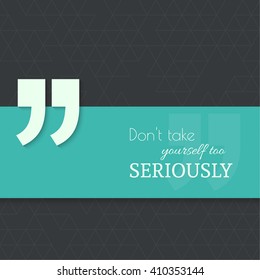 Inspirational quote. Don't take yourself too seriously. wise saying with green banner