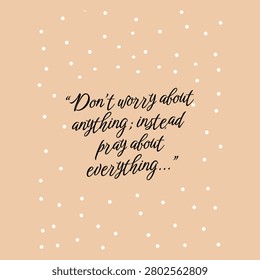 Inspirational quote don't worry about anything pray about everything on beige polka dot background