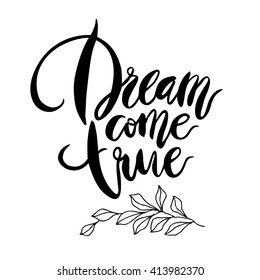 Inspirational quote Dream Come True.  Hand drawn modern brush calligraphy. Vector lettering art. Ink illustration. Lettering element for graphc design. Isolated on white background.