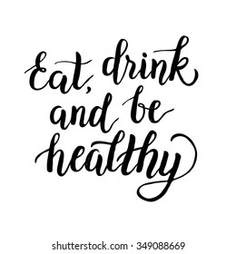 Inspirational quote "Eat, drink and be healthy".Hand lettering design element. Ink brush calligraphy. Vector illustration