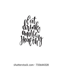 Inspirational quote Eat, drink and be healthy.Hand lettering design element. Ink brush calligraphy. Vector illustration