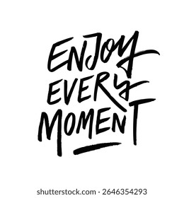 Inspirational Quote Embrace and Enjoy Every Precious Moment of Your Life to the Fullest