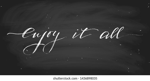 Inspirational quote enjoy it all. Each word is on the separate layer. Wall decoration. Chalk on the blackboard. Vector script. Handwritten text. Positive phrase.