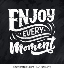 Inspirational quote - enjoy every moment. Hand drawn vintage illustration with lettering and decoration elements. Drawing for prints on t-shirts and bags, stationary or poster. Vector