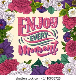 Inspirational quote - enjoy every moment. Hand drawn vintage illustration with lettering and decoration elements. Drawing for prints on t-shirts and bags, stationary or poster. Vector