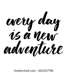 Inspirational quote every day is a new adventure. Hand lettering design element. Ink brush calligraphy. Vector illustration