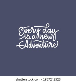 Inspirational quote Every day is a new adventure. Lettering phrase. Black ink. Vector illustration. Isolated on white background