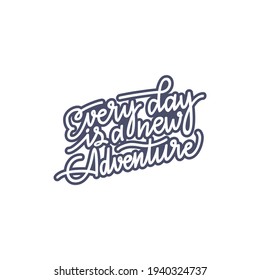 Inspirational quote Every day is a new adventure. Lettering phrase. Black ink. Vector illustration. Isolated on white background