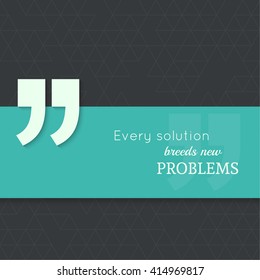 Inspirational quote. Every solution breeds new problems. wise saying with green banner