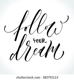 Inspirational quote Follow Your Dream. Hand written modern calligraphy. Brush painted letters, vector illustration.