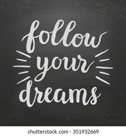 Inspirational quote "Follow your dreams" on chalkboard background.Hand lettering typography poster. Ink brush calligraphy. Vector illustration