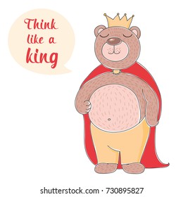 Inspirational quote with funny bear king. Think like a king. Cartoon vector illustration.