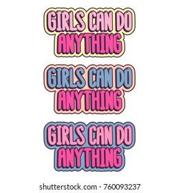 The inspirational quote - Girls can do anything. It can be used for card, mug, brochures, poster, t-shirts, phone case etc.