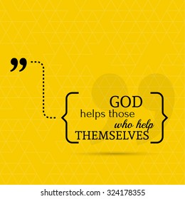 Inspirational quote. God helps those who help themselves. wise saying in brackets