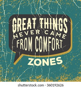 inspirational quote. great things never came from comfort zones. wise, inspirational saying on grunge background. typographical poster, vector design. artwork for wear. 