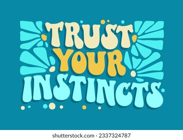 Inspirational quote in groovy style - Trust your instincts. Motivational and inspirational self-love quote in trendy, funky 70s lettering style. Bold typography self-care phrase design element