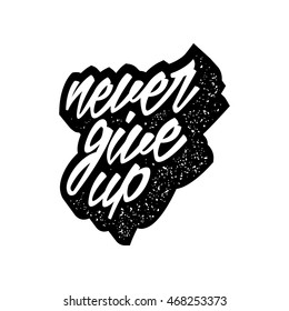inspirational quote with grunge letterpress effect. never give up. vector typography poster. lettering artwork for t-shirt or bag print