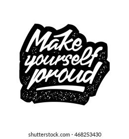 inspirational quote with grunge letterpress effect. make yourself proud. vector typography poster. lettering artwork for t-shirt or bag print