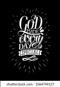 Inspirational quote with hand-lettering God makes every day special. Christian poster. Card. Biblical background. Scripture prints