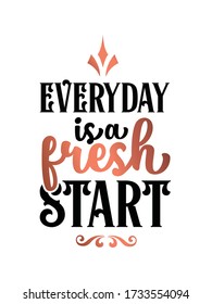 Inspirational quote handwritten with black and golden ink. custom lettering for posters, t-shirts and cards. Modern lettering quote poster. Everyday is a fresh start.