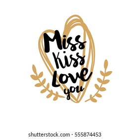 Inspirational quote for Happy Valentines day. Miss, Kiss, Love you. Romantic saying for posters, cards, party and invitation. Vector phrase on white background with stylish drawn heart and floral