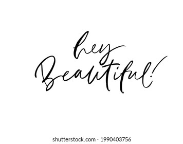 Inspirational quote Hey Beautiful handwritten with brush. Hand drawn vector lettering. Black ink calligraphy isolated on white background. Phrase for postcard, web background, banner, T-shirts