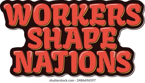 Inspirational quote highlighting the role of workers in building and shaping nations with bold typography.