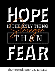 Inspirational quote hope is the only thing stronger than fear typography for t-shirt print and other uses. Vector image design.