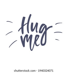 Inspirational quote Hug me. Lettering phrase. Black ink. Vector illustration. Isolated on white background