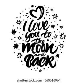 Inspirational quote 'I love you to the moon and back'. Isolated hand painted brush lettering and rough stars and moon in the form of heart. 