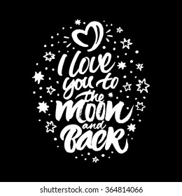 Inspirational quote 'I love you to the moon and back'. White hand painted brush lettering and rough stars and moon in the form of heart on black background.