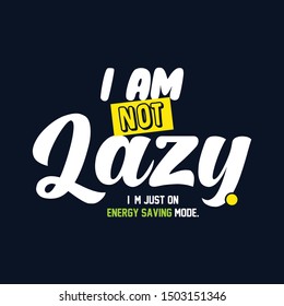 Inspirational quote im not lazy hand drawing typography illustration for tshirt