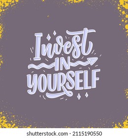 Inspirational quote - Invest in Yourself. Modern calligraphy. Brush painted letters, vector