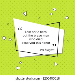Inspirational quote of Ira Hayes, United States Marine. I am not a hero but the brave men who died deserved this honor. Pop-art vector illustration for USA Veterans Day celebration.