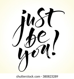 Inspirational quote Just Be You. Modern calligraphy. Brush painted letters, vector illustration.