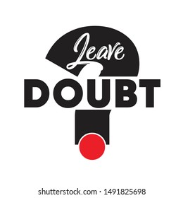 Inspirational quote leave doubt hand drawing typography illustration for tshirt