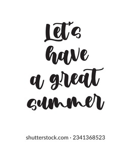 Inspirational quote Let's have a great summer. Hand lettering design element. Ink brush calligraphy. Vector illustration