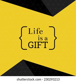 Inspirational quote. Life is a gift. wise saying with pyramids and dark triangle pattern